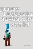 Jimmy Lagowski Saves the World 0984009302 Book Cover