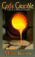God's Crucible: Life in a Biblical Church 0615728332 Book Cover