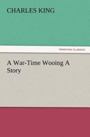 A War Time Wooing 1517125103 Book Cover