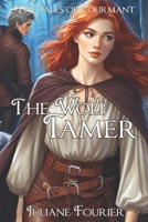 The Wolf Tamer: A Retelling of The Wolf and the Fox (The Tales of Courmant) B0CTCSV4XG Book Cover