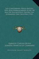Lof-Schaterende Krygs-Bazuyn Ofte Rym-Weergalmende Echo Op Alle De Edelmoedige Daeden Van Alexander Den Grooten (1745) 116632799X Book Cover