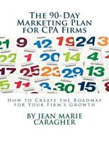 The 90-Day Marketing Plan for CPA Firms: How to Create the Roadmap for Your Firm's Growth 0991266250 Book Cover