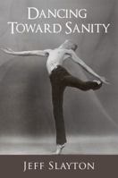 Dancing Toward Sanity 1485091020 Book Cover