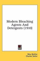 Modern Bleaching Agents and Detergents 0548584524 Book Cover