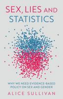 Sex, Lies and Statistics: Why We Need Evidence-Based Policy on Sex and Gender 1509566791 Book Cover