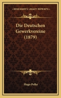 Die Deutschen Gewerkvereine (1879) 116107869X Book Cover