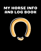 My Horse Info And Log Book: Horse Record Log for record keeping Information record hoof care log veterinary deworming riding and training log 1653367644 Book Cover