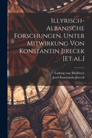 Illyrisch-Albanische Forschungen. Unter Mitwirkung von Konstantin Jirecek [et al.] 1017712255 Book Cover