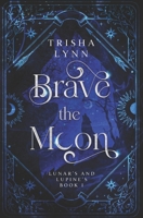 Brave the Moon: Lunar's and Lupine's Book 1 B0CV5ZHZ5Q Book Cover