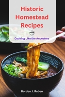 Historic Homestead Recipes: Cooking Like the Ancestors B0CH2NN3V6 Book Cover