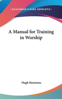 A Manual for Training in Worship 1417994940 Book Cover