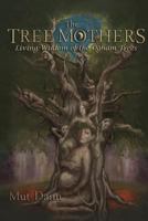 The Tree Mothers: Living Wisdom of the Ogham Trees 1499783280 Book Cover