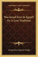Was Israel Ever in Egypt? Or a Lost Tradition 1639239588 Book Cover