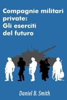 Compagnie militari private: Gli eserciti del futuro (Italian Edition) B0H9J3MB2W Book Cover