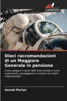 Dieci raccomandazioni di un Maggiore Generale in pensione: Come spiegare il valore delle forze armate e come organizzarle, equipaggiarle e condurle nel miglior modo possibile 6205955830 Book Cover