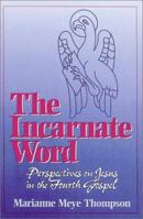 The Incarnate Word: Perspectives on Jesus in the Fourth Gospel 1565630254 Book Cover