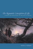 The Romantic Conception of Life: Science and Philosophy in the Age of Goethe (Science and Its Conceptual Foundations series) 0226712117 Book Cover