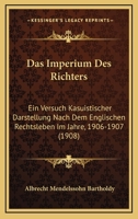 Das Imperium Des Richters: Ein Versuch Kasuistischer Darstellung Nach Dem Englischen Rechtsleben Im Jahre, 1906-1907 (1908) 1167576640 Book Cover