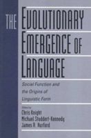 The Evolutionary Emergence of Language: Social Function and the Origins of Linguistic Form 0521786967 Book Cover
