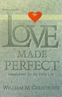 Love Made Perfect: Foundations for the Holy Life 0834116545 Book Cover