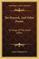 The Peacock, and Other Poems; Or, Songs of the South 1165767783 Book Cover