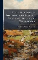 Some Records of Smethwick. (A Reprint From the Smethwick Telephone.) 1024280462 Book Cover