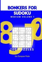 Bonkers For Sudoku Medium Volume 1: 200 Puzzles 1540458512 Book Cover