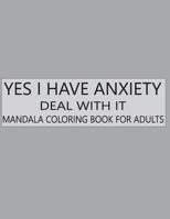 yes i have anxiety deal with it mandala coloring book for adults B0BDL5VKPP Book Cover
