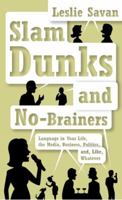 Slam Dunks and No-Brainers: Language in Your Life, the Media, Business, Politics, and, Like, Whatever 0375402470 Book Cover