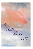 A Cien A�os Luz: A Cien A�os Luz, En Realidad Es Una Cr�tica del Sistema Socioecon�mico Actual Aunque Con Un Planteamiento de Ciencia Ficci�n. El Personaje Principal Se Halla Inmerso Sin Pretenderlo E 1468186299 Book Cover