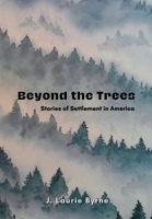 Beyond the Trees: Stories of Settlement in America 1965334024 Book Cover