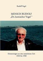 Mensch Rudolf "Du komischer Vogel": Erinnerungen an eine umstrittene Zeit. 1924 - 1948 3833445912 Book Cover