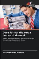 Dare forma alla forza lavoro di domani: Gare di abilità e apprendisti dell'istruzione e della formazione professionale in Kenya (Italian Edition) 6208764807 Book Cover