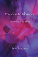 Freedom to Blossom: An Invitation to Shine 1412084105 Book Cover