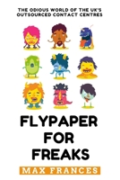 Flypaper for Freaks: The Odious World of the UK's Outsourced Contact Centres 1097587746 Book Cover