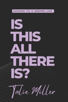Is this all there is?: Awaken to a Deeper Life B0DS3Y78LB Book Cover