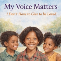 My Voice Matters: I Don't Have To Give To Be Loved (My Voice Matters Series) B0GNN2VXK2 Book Cover