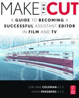 Make the Cut: A Guide to Becoming a Successful Assistant Editor in Film and TV 0240813987 Book Cover