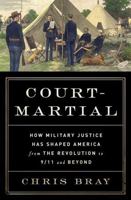 Court-Martial: How Military Justice Has Shaped America from the Revolution to 9/11 and Beyond 0393243400 Book Cover