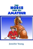 The Horse and his Amateur 125763531X Book Cover