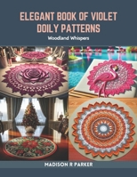 Elegant Book of Violet Doily Patterns: Woodland Whispers B0CR7YBZKF Book Cover