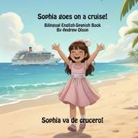 Sophia goes on a cruise!: Bilingual English-Spanish Book (Bilingual English-Spanish Children’s Books) B0FS2CMZWV Book Cover