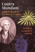 Contra Mundum: Joseph de Maistre & the Birth of Tradition 1621382516 Book Cover