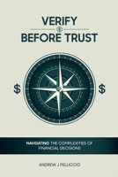 Verify Before Trust: Navigating the Complexities Of Financial Decisions 1966468695 Book Cover