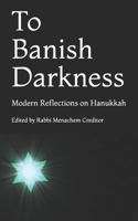 To Banish Darkness: Modern Reflections on Hanukkah 1731303475 Book Cover