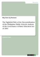 The Eightfold Path of the Decentralization of the Philippine Public Schools. Analysis of the Governance of Basic Education Act of 2001 3346447413 Book Cover