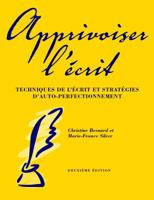 Apprivoiser L'Ecrit: Techniques de L'Ecrit Et Strategies D'Auto-Perfectionnement 1551302381 Book Cover