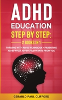 ADHD Education: Step By Step: 2 Books in 1: Thriving With ADHD Workbook + Parenting ADHD What Adhd Child Wants From You B08Z2RFXL8 Book Cover