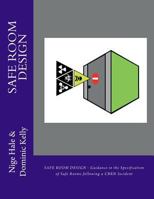 Safe Room Design: guidance in the specification of Safe Rooms designed as a response to the threat to people from Chemical, Biological or Radiological (CBR) incidents. 1500588008 Book Cover