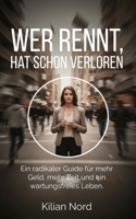Wer rennt, hat schon verloren: Ein radikaler Guide für mehr Geld, mehr Zeit und ein wartungsfreies Leben. (German Edition) B0GQV9P4SF Book Cover